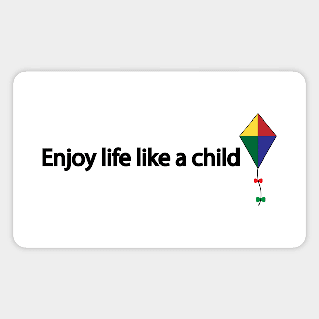 Enjoy life like a child Magnet by It'sMyTime